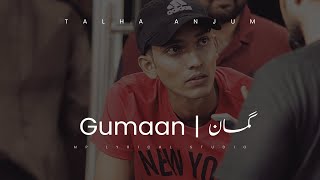 GUMAAN  Talha Anjum  Lyrics [upl. by Oab]