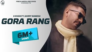 G Khan ft Garry Sandhu  Gora Rang Full Video Song   Ar Deep  Fresh Media Records [upl. by Akinehs]