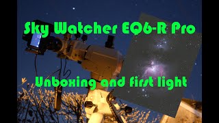 Sky Watcher EQ6R Pro Unboxing amp first light capturing Orion [upl. by Janerich]