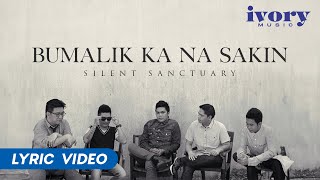 Silent Sanctuary  Bumalik Ka Na Sakin Official Lyric Video [upl. by Zechariah]