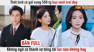 Thất Tình Cô Gái Vung 500 Tỷ Bao Nuôi Trai Đẹp Không Ngờ Cô Thành Vợ Tổng Tài Lúc Nào Không Hay [upl. by Nediarb]