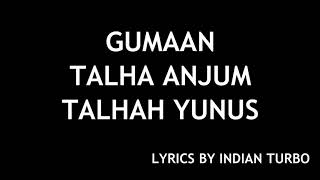 GUMAAN  YOUNG STUNNERS LYRICS  TALHA ANJUM TALHAH YUNUS  INDIAN TURBO [upl. by Farleigh]