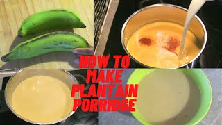 HOW TO MAKE PLANTAIN PORRIDGE  JAMAICAN STYLE [upl. by Monson886]