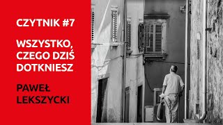 Czytnik 7 Wszystko czego dziś dotkniesz [upl. by Obnukotalo180]